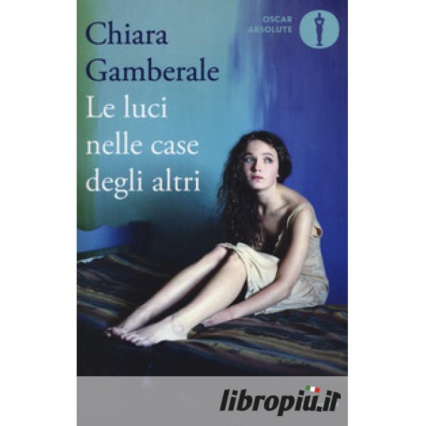 Le luci nelle case degli altri - Chiara Gamberale - Libro