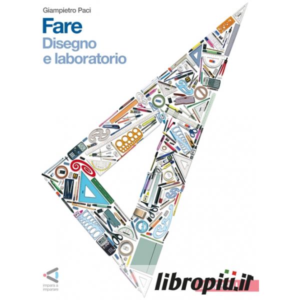 Libropiù.it  FARE. TECNOLOGIA-DISEGNO E LABORATORIO-INFORMATICA. PER LA SCUOLA  MEDIA. CON ESPANSIONE ONLINE