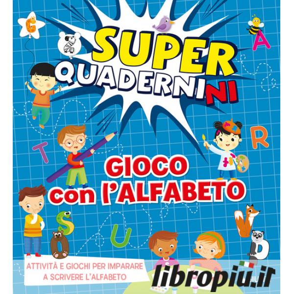 Libropiù.it  Gioco con l'alfabeto. Superquadernini. Attività e giochi per  imparare a scrivere le prime lettere