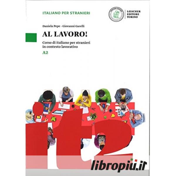 Libropiù.it  Al lavoro! Corso di italiano per stranieri in contesto  lavorativo. Livello A2