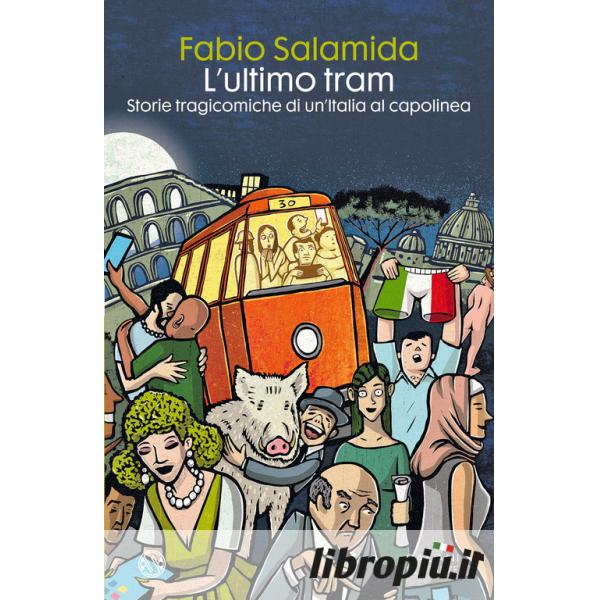 Libropiù.it  L'ultimo tram. Storie tragicomiche di un'Italia al capolinea