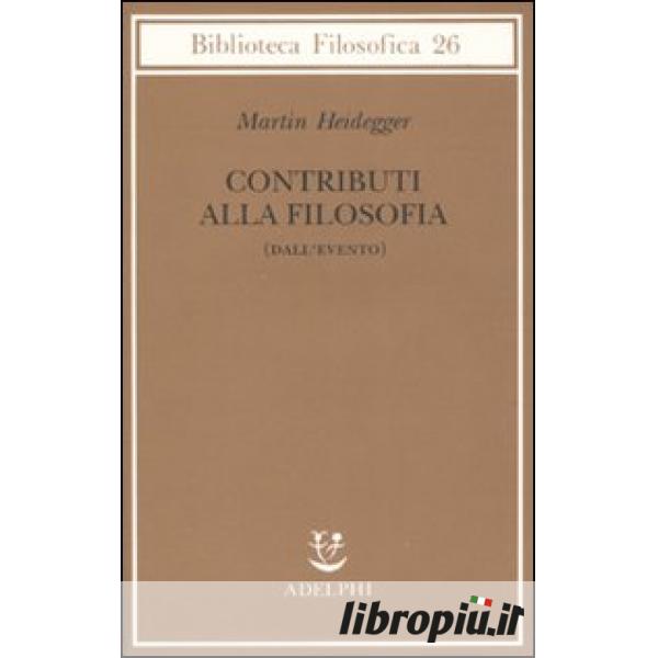 Contributi alla filosofia (Dall'evento) - Martin Heidegger - Libro - Adelphi  - Biblioteca filosofica