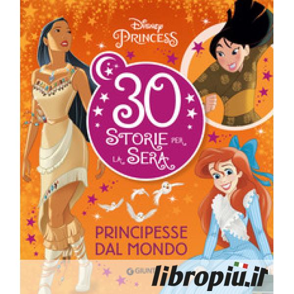 Libropiù.it  Principesse dal mondo. Disney Princess. 30 storie per la sera