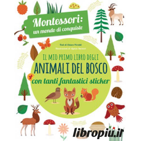 Libropiù.it  Il mio primo libro degli animali del bosco. 3-4 anni.  Montessori: un mondo di conquiste. Con adesivi