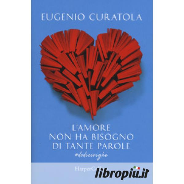  L'amore non ha bisogno di tante parole. #dodicirighe - Curatola,  Eugenio - Libri