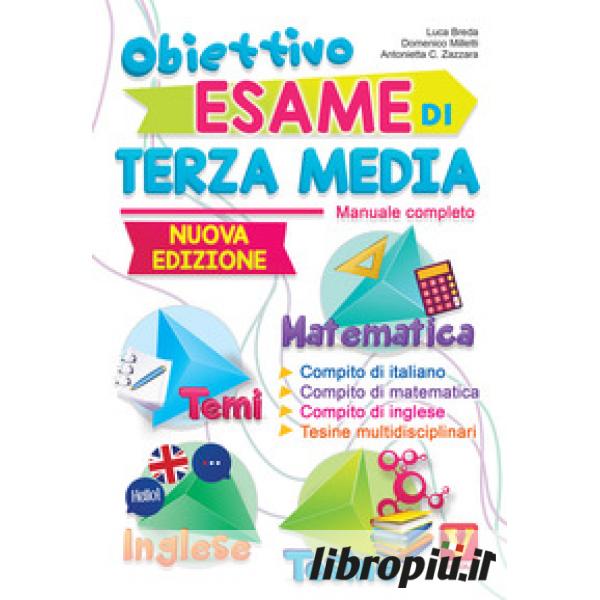 Libropiù.it  Obiettivo esame di terza media. Manuale completo. Matematica,  temi, inglese, tesine