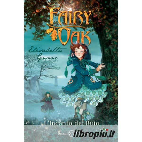 Fairy Oak. La trilogia: Il segreto delle gemelle-Il potere della  luce-L'incanto del buio - Elisabetta Gnone - Libro - Salani - I libri della  quercia