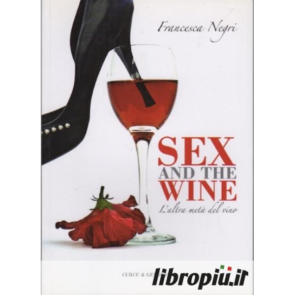 Libropiù it Sex and wine L altra metà del vino 